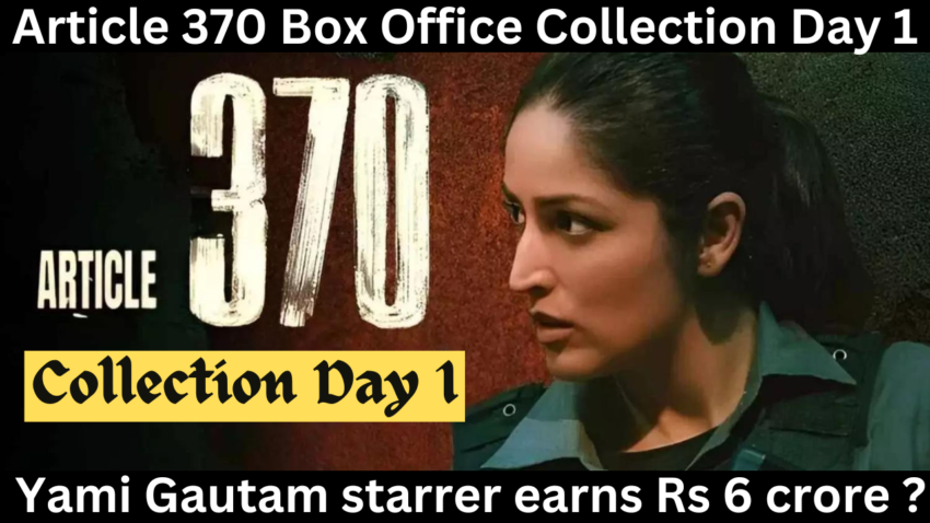 Article 370 Box Office Collection Day 1: Yami Gautam starrer earns Rs 6 crore ?