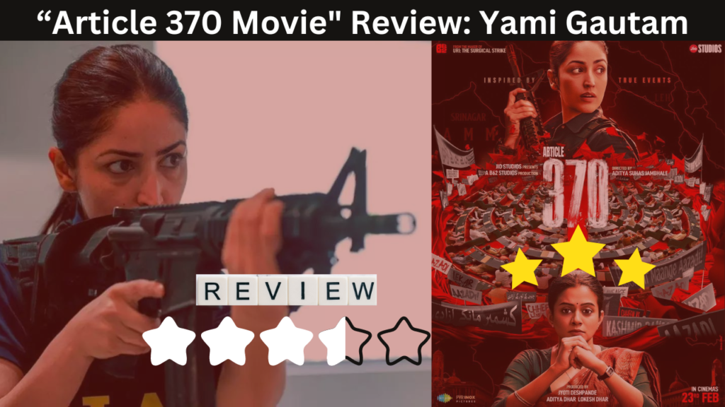 Article 370 Movie" Review: Yami Gautam, Priya Mani impress in film on Kashmir politics