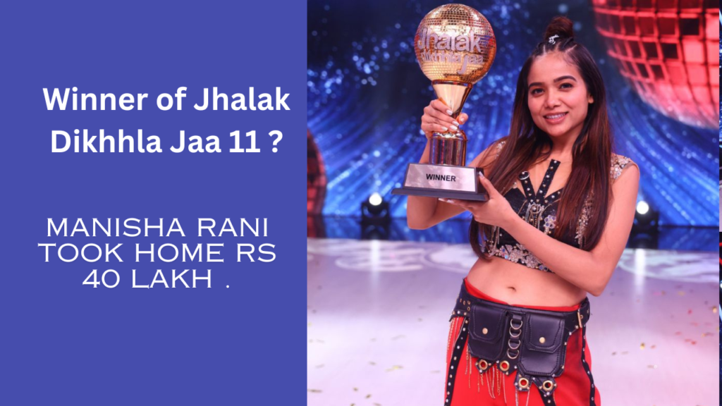 Winner Of Jhalak Dikhhla Jaa Season 11 Manisha Rani Took Home Rs 40