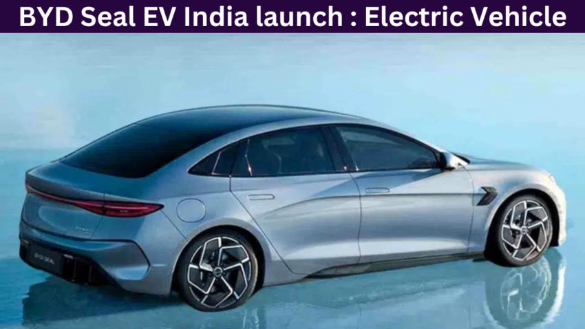 BYD Seal EV India launch : Electric Vehicle Will Be Launched in India soon!