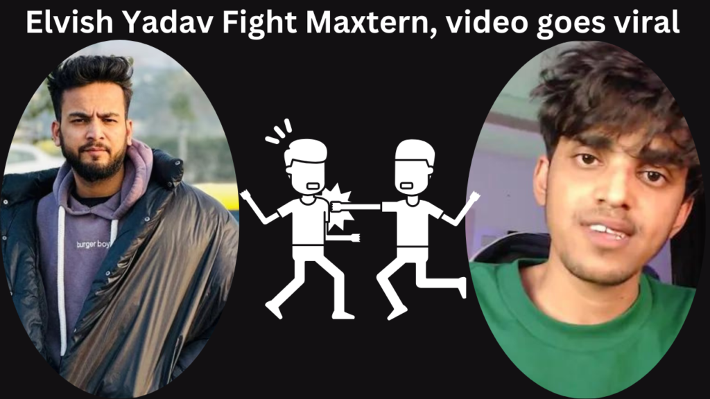 Elvish Yadav Fight Video: out with YouTuber Real Maxtern, video goes viral !