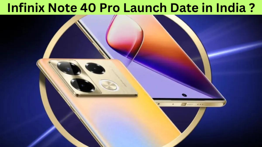 Infinix Note 40 Pro Launch Date in India ?