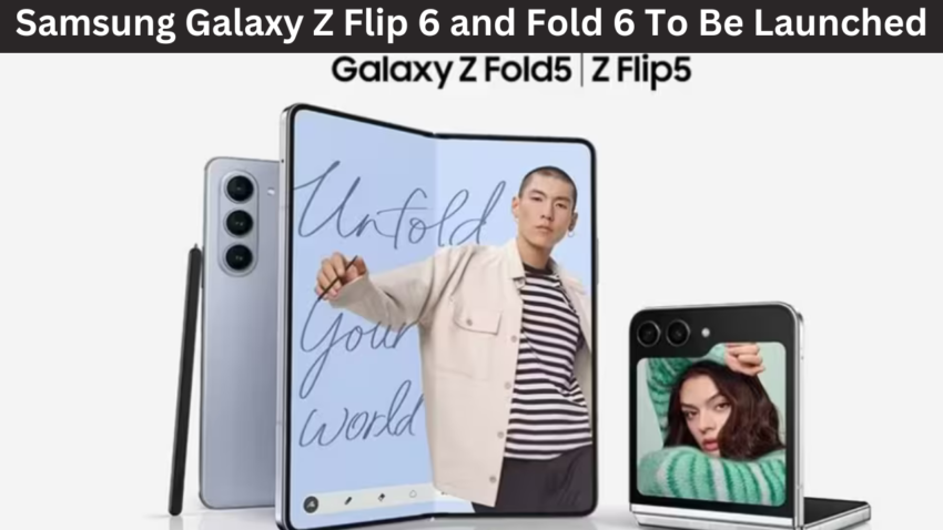 Samsung Galaxy Z Flip 6 and Fold 6 To Be Launched In Early July In Annual 'Unpacked' Event !