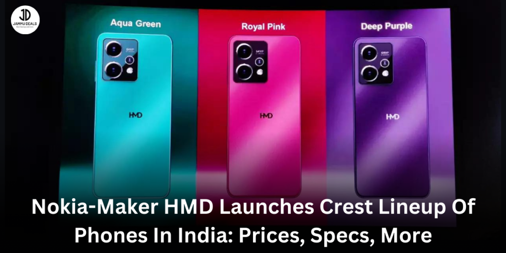 Nokia-Maker HMD Launches Crest Lineup Of Phones In India: Prices, Specs, More