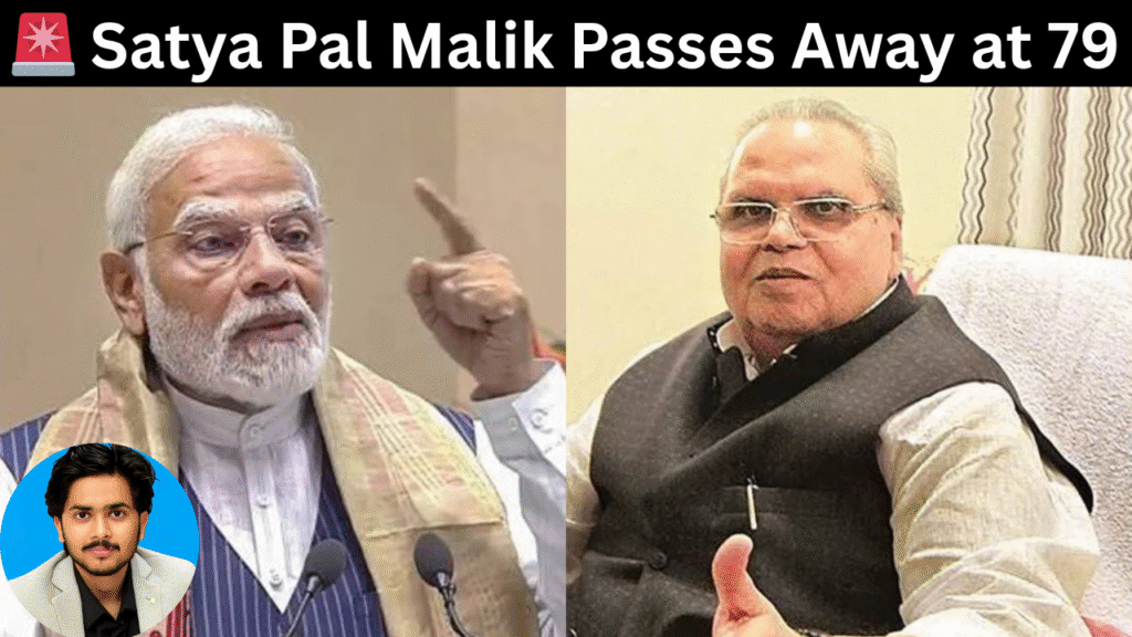 🚨 Satya Pal Malik Passes Away at 79: The Man Who Shook Power and Spoke His Truth