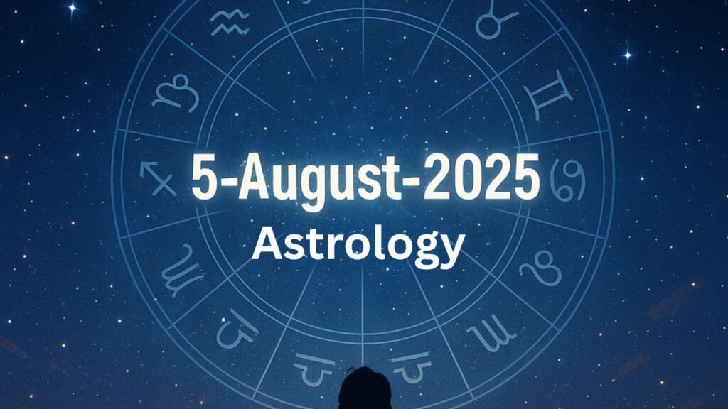 5-August-2025 Astrology: A Day of Intense Emotions and Life-Changing Energy