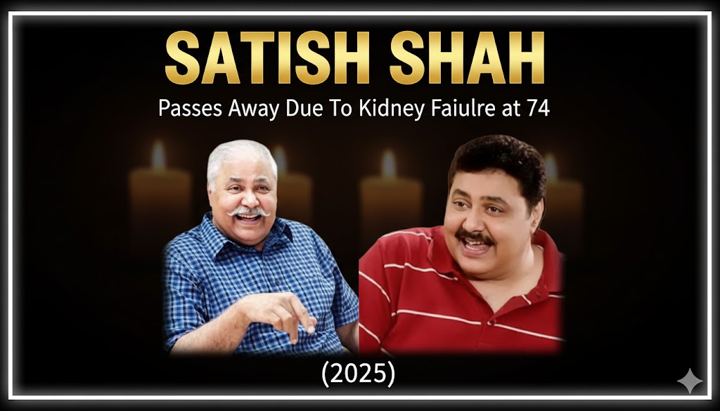 Satish Shah Passes Away Due to Kidney Failure at 74 (2025)
